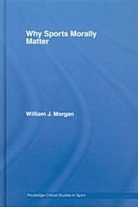 Why Sports Morally Matter (Hardcover)