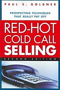 Red-Hot Cold Call Selling: Prospecting Techniques That Really Pay Off (Paperback, 2)