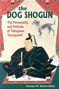 The Dog Shogun: The Personality and Policies of Tokugawa Tsunayoshi (Paperback)