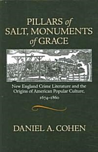 Pillars of Salt, Monuments of Grace: New England Crime Literature and the Origins of American Popular Culture, 1674-1860                               (Paperback)