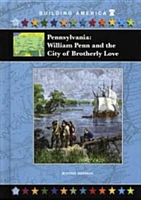 Pennsylvania: William Penn and the City of Brotherly Love (Library Binding)