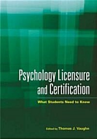 Psychology Licensure and Certification: What Students Need to Know (Paperback)