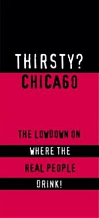 Thirsty? Chicago: The Lowdown on Where the Real People Drink! (Paperback)