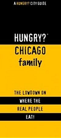 Hungry? Chicago Family: The Lowdown on Where the Real People Eat! (Paperback)