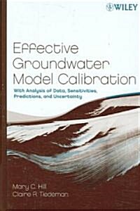 Effective Groundwater Model Calibration: With Analysis of Data, Sensitivities, Predictions, and Uncertainty (Hardcover)