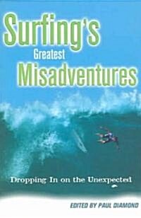 Surfings Greatest Misadventures: Dropping in on the Unexpected (Paperback)
