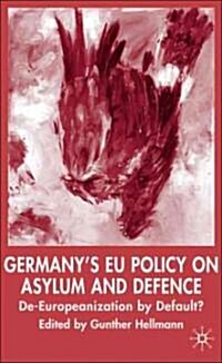 Germanys EU Policy on Asylum and Defence: De-Europeanization by Default? (Hardcover)