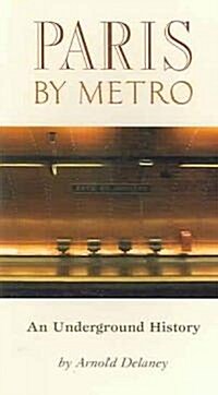 Paris by Metro: An Underground History (Paperback)