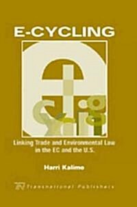 E-Cycling: Linking Trade and Environmental Law in the EC and the U.S. (Hardcover)