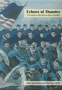 Echoes of Thunder: A Guide to the Seven Days Battles (Paperback)