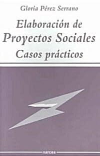 Elaboracion de proyectos sociales, casos practicos / Elaboration of Social Projects, Practical Cases (Paperback, 9th, Reprint)
