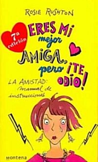 Eres Mi Mejor Amiga Pero Te Odio!  / Youre My Best Friend, I Hate You! (Paperback, 7th, Translation)