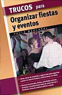 Trucos Para Organizar Fiestas Y Eventos / Tips for Orgainzing Parties and Events (Hardcover)