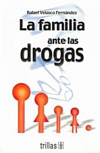 La familia ante las drogas/The Family Faced with Drugs (Paperback)