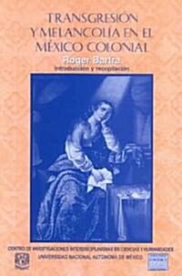 Transgresion y melancolia en el mexico colonial / Transgression and melancholy in Colonial Mexico (Paperback)