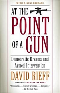 At the Point of a Gun: Democratic Dreams and Armed Intervention (Paperback)