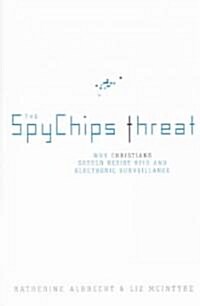 The Spychips Threat: Why Christians Should Resist RFID and Electronic Surveillance (Paperback)
