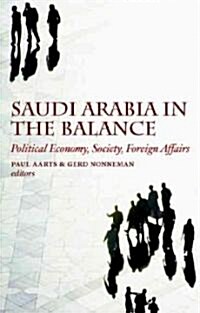 Saudi Arabia in the Balance: Political Economy, Society, Foreign Affairs (Paperback)