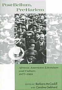 Post-Bellum, Pre-Harlem: African American Literature and Culture, 1877-1919 (Paperback)