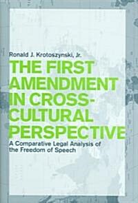 The First Amendment in Cross-Cultural Perspective: A Comparative Legal Analysis of the Freedom of Speech (Hardcover)