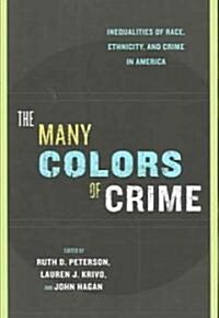 The Many Colors of Crime: Inequalities of Race, Ethnicity, and Crime in America (Paperback)