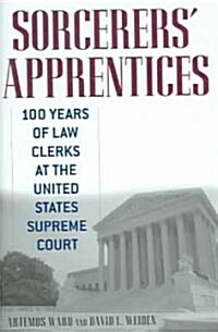 Sorcerers Apprentices: 100 Years of Law Clerks at the United States Supreme Court (Hardcover)