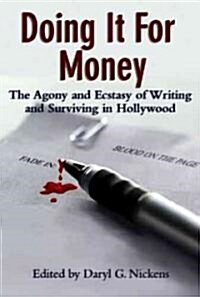 Doing It for Money: The Agony and Ecstasy of Writing and Surviving in Hollywood (Hardcover)