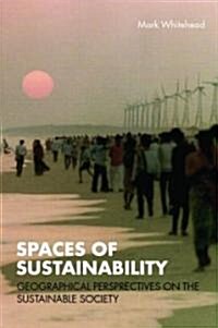 Spaces of Sustainability : Geographical Perspectives on the Sustainable Society (Paperback)