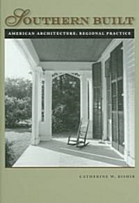 Southern Built: American Architecture, Regional Practice (Paperback)