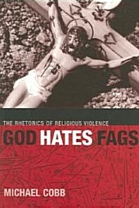 God Hates Fags: The Rhetorics of Religious Violence (Paperback)