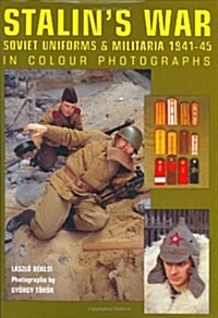 Stalins War - Soviet Uniforms and Militaria 1941-45 (Hardcover)