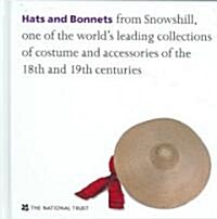 Hats and Bonnets : From Snowshill, One of the Worlds Leading Collections of Costume and Accessories of the 18th and 19th Centuries (Hardcover, New ed)