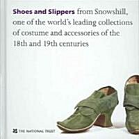 Shoes and Slippers : From Snowshill, One of the Worlds Leading Collections of Costume and Accessories of the 18th and 19th Centuries (Hardcover, New ed)