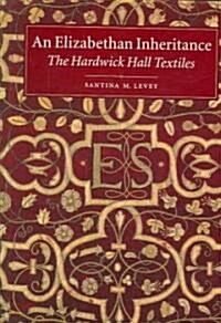 An Elizabethan Inheritance : The Hardwick Hall Textiles (Hardcover, New ed)