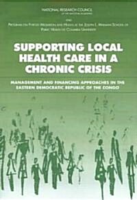 Supporting Local Health Care in a Chronic Crisis: Management and Financing Approaches in the Eastern Democratic Republic of the Congo (Paperback)