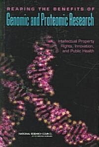 Reaping the Benefits of Genomic and Proteomic Research: Intellectual Property Rights, Innovation, and Public Health                                    (Paperback)