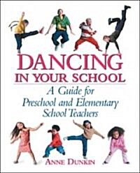 Dancing in Your School: A Guide for Preschool and Elementary School Teachers (Paperback)