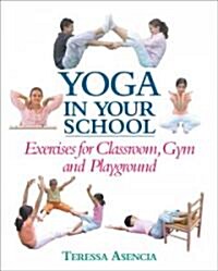 Yoga in Your School: Exercises for Classroom, Gym, and Playground (Paperback)