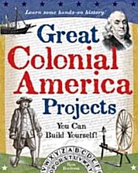 Great Colonial America Projects: You Can Build Yourself (Paperback)