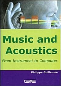 Music and Acoustics : From Instrument to Computer (Hardcover)