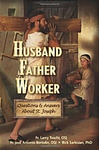 Father, Worker, Husband: Questions & Answers about Saint Joseph (Paperback)