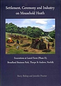 Settlement, Ceremony and Industry on Mousehold Heath : Excavations at Laurel Farm (Phase II), Broadland Business Park, Thorpe St Andrew, Norfolk (Paperback)