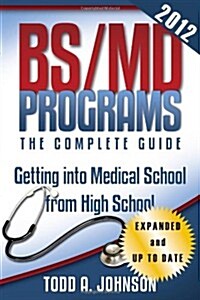 Bs/MD Programs-The Complete Guide: Getting Into Medical School from High School (Paperback)