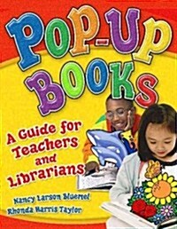 Pop-Up Books: A Guide for Teachers and Librarians (Paperback)