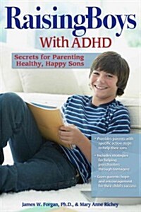 Raising Boys with ADHD: Secrets for Parenting Healthy, Happy Sons (Paperback)