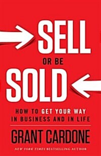 Sell or Be Sold: How to Get Your Way in Business and in Life (Hardcover)