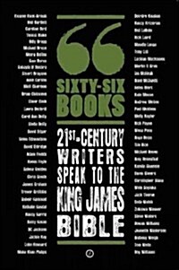 Sixty-Six Books: 21st-Century Writers Speak to the King James Bible: A Contemporary Response to the King James Bible (Paperback)
