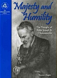 Majesty and Humility: The Thought of Rabbi Joseph B. Soloveitchik (Hardcover)