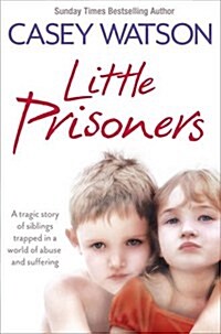 Little Prisoners : A Tragic Story of Siblings Trapped in a World of Abuse and Suffering (Paperback)