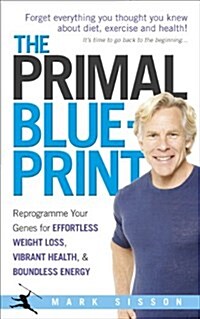 The Primal Blueprint : Reprogramme Your Genes for Effortless Weight Loss, Vibrant Health and Boundless Energy (Paperback)